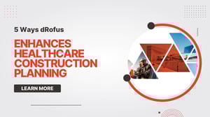 5 Ways dRofus Enhances Healthcare Construction Planning